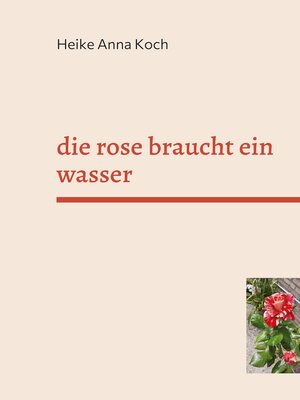 cover image of die rose braucht ein wasser